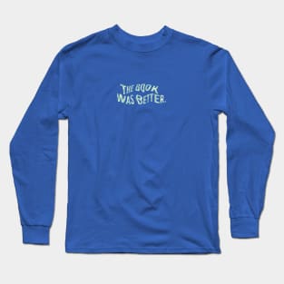 The Book Was Better V.02 Long Sleeve T-Shirt